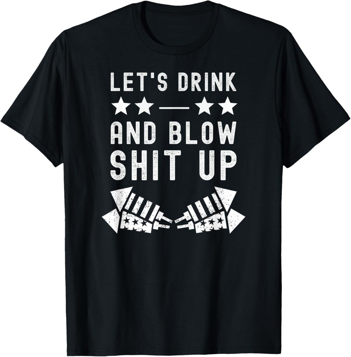 Let's Drink Blow Shit Funny Up 4th Of July Fireworks USA T-Shirt - T-Shirt | Black