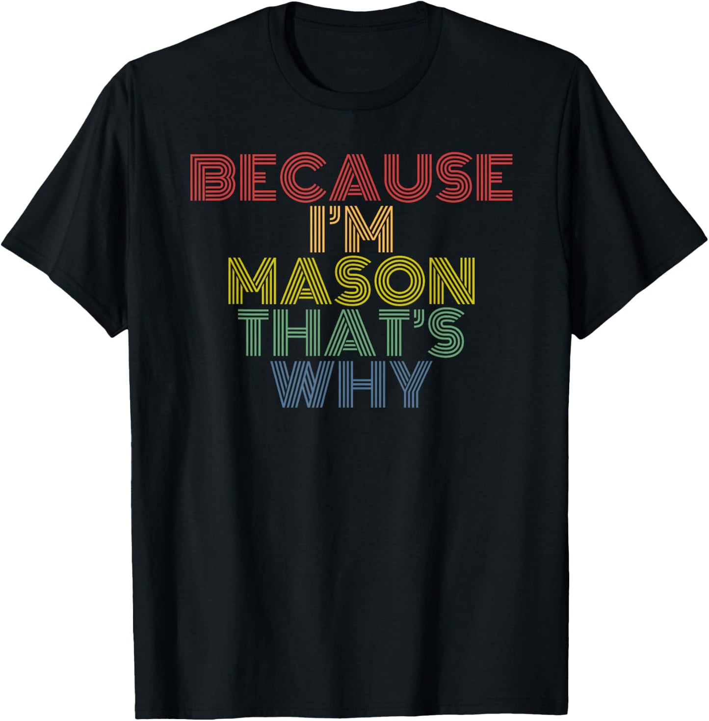 Because I’m Mason That’s Why Funny Name Confidence Phrase T-Shirt - T-Shirt | Black