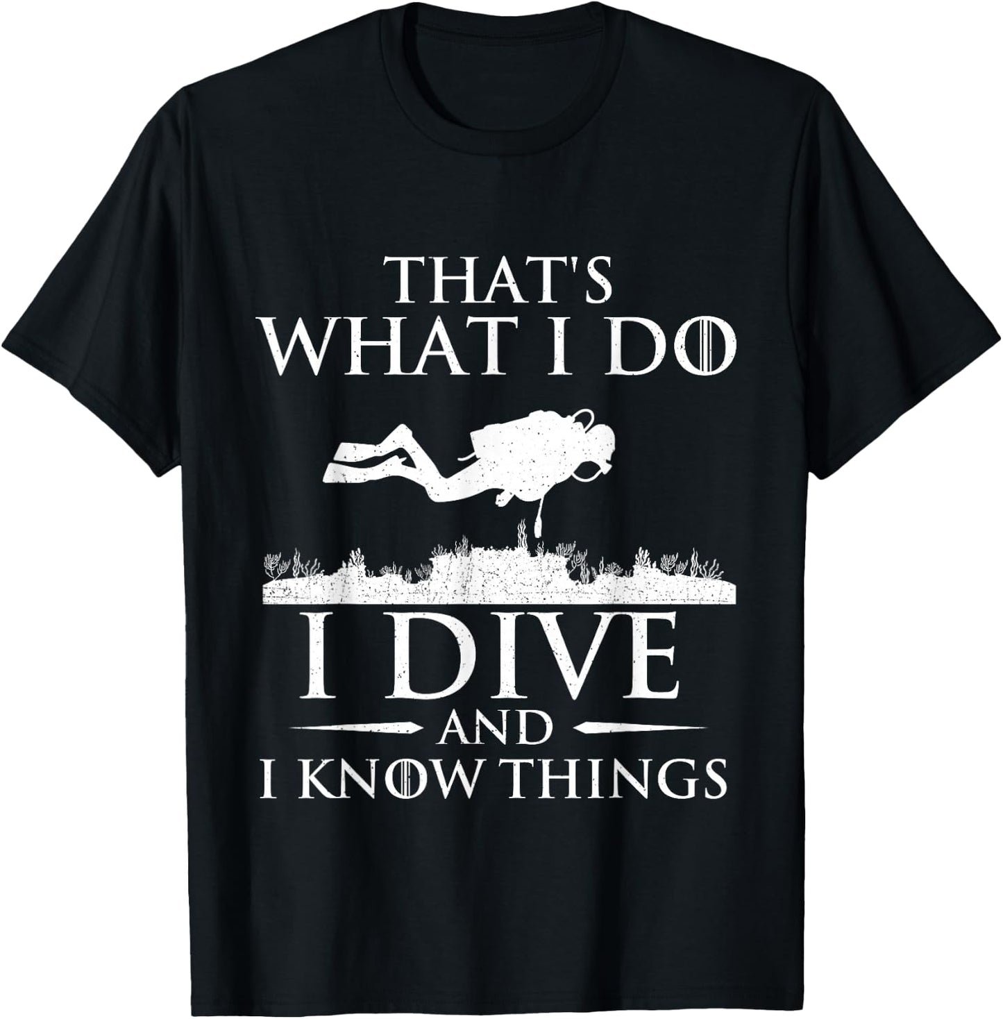 I Do I Dive and I Know Things - Scuba Diving Scuba Diver T-Shirt - T-Shirt | Black