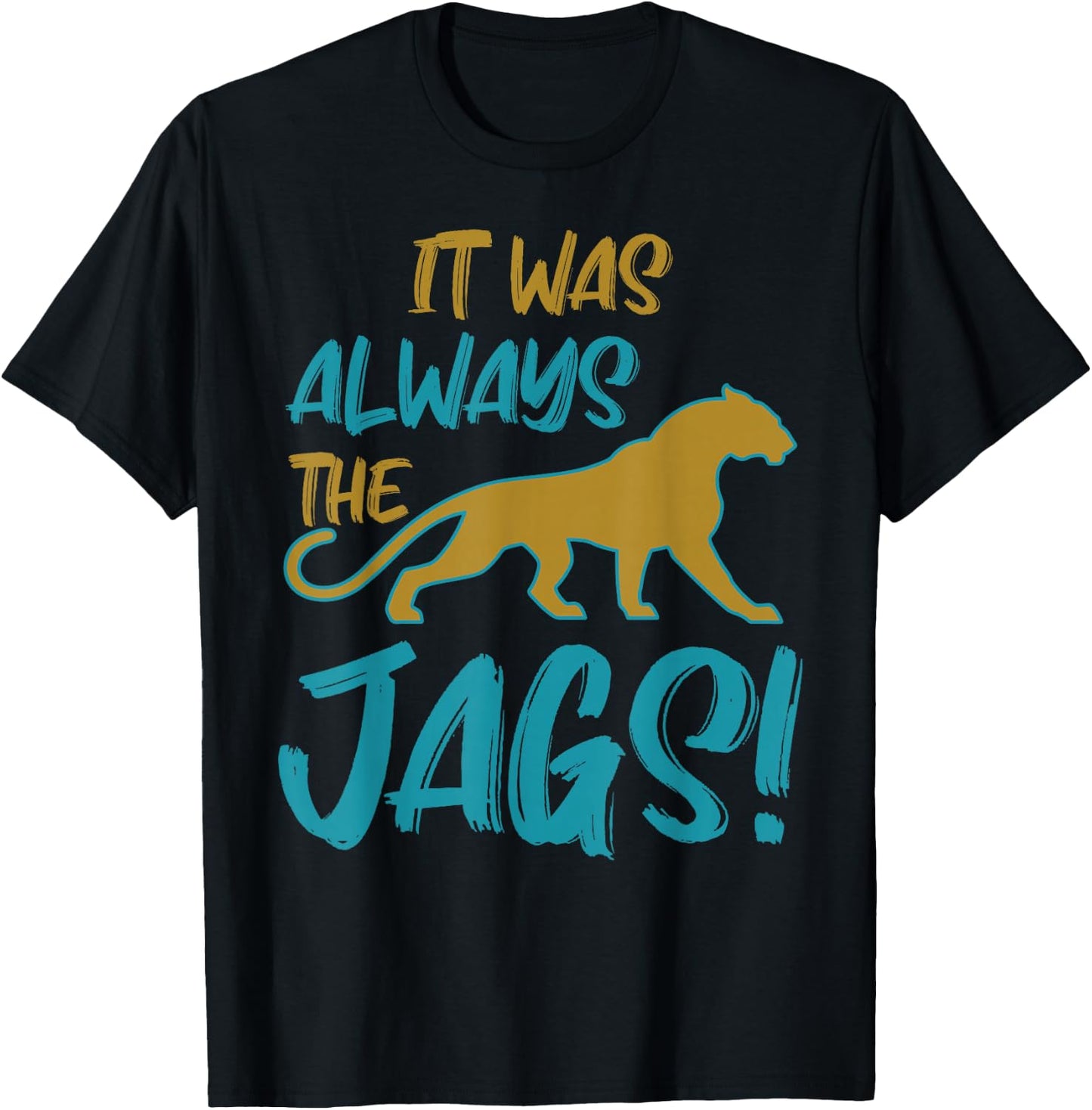 It was Always The Jaguars Meme Design Quote Apparel Saying T-Shirt - T-Shirt | Black