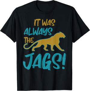 It was Always The Jaguars Meme Design Quote Apparel Saying T-Shirt - T-Shirt | Black