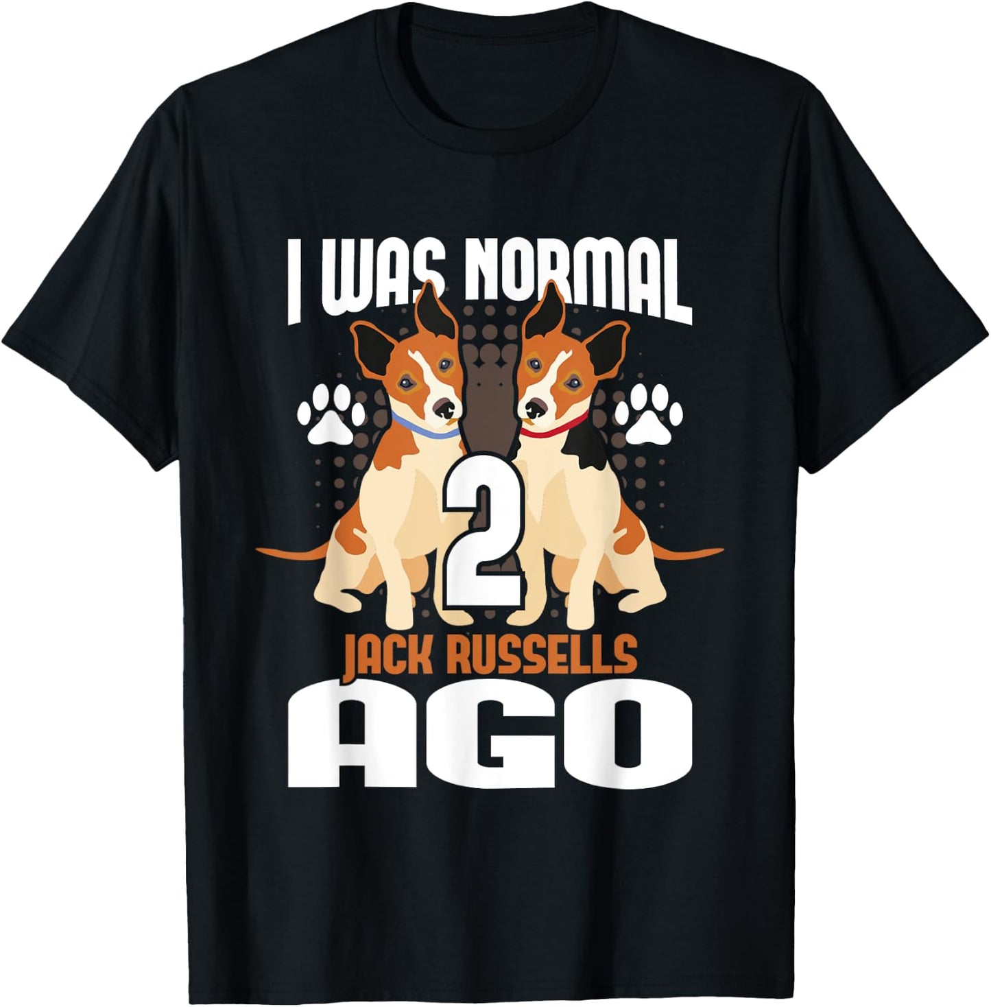 I Was Normal 2 Jack Russells Ago - Dog Owner Puppy Trainer T-Shirt - T-Shirt | Black