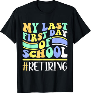 My Last First Day Of School Retiring Teacher Retirement T-Shirt - T-Shirt | Black