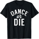 Dance or die Dancing Love Dance T-Shirt - T-Shirt | Black