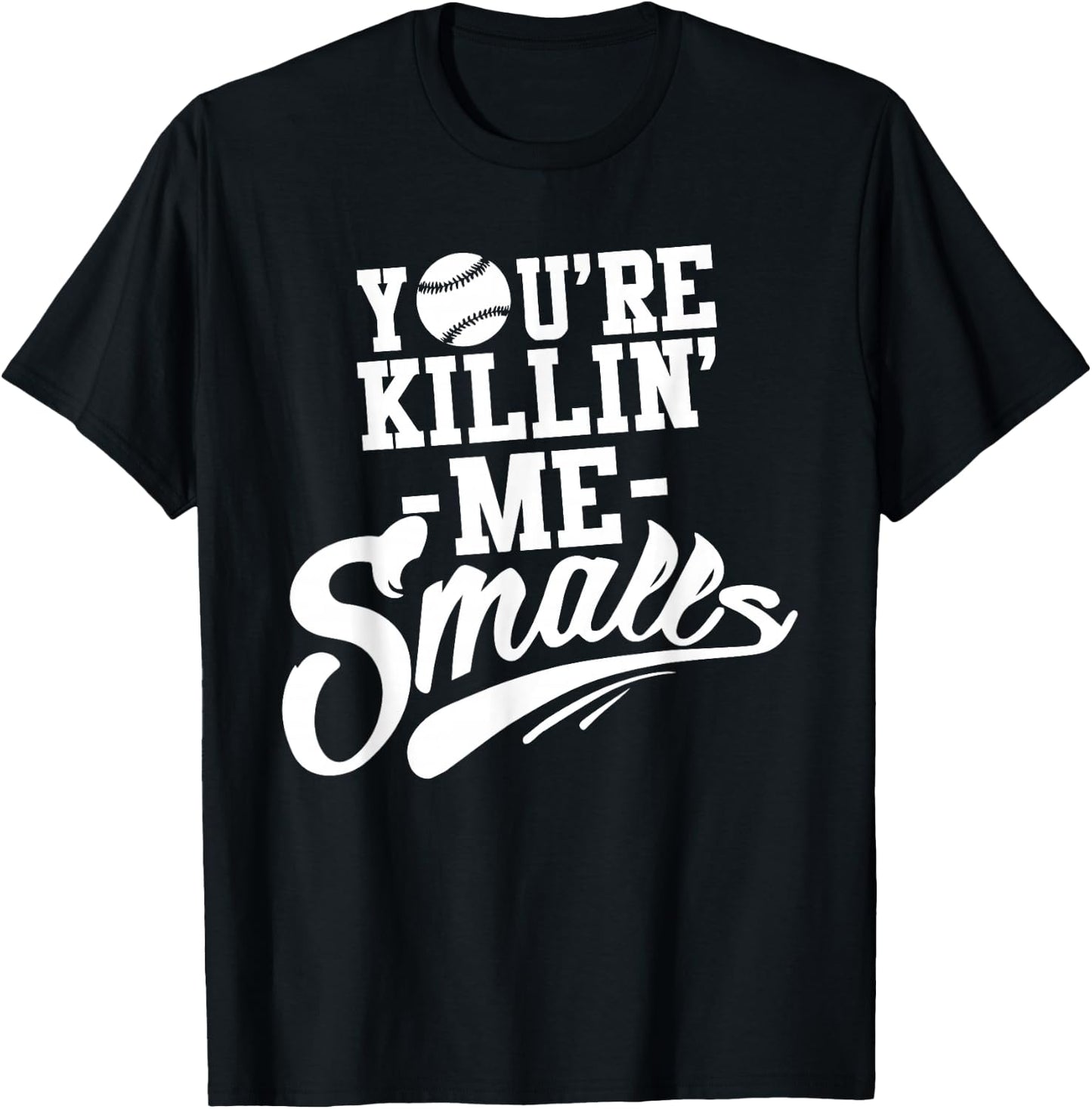 You're Killin Me Smalls Baseball Funny T-Shirt - T-Shirt | Black