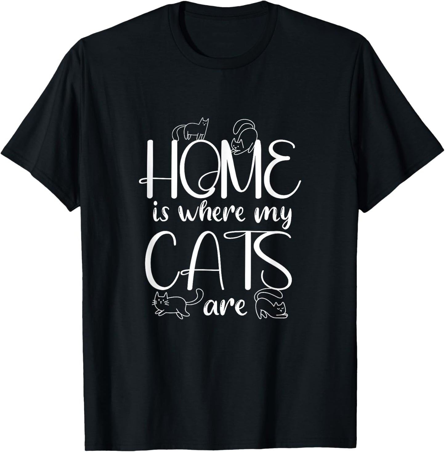 Home Is Where My Cats Are | Kitten Cats Lover T-Shirt - T-Shirt | Black