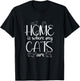 Home Is Where My Cats Are | Kitten Cats Lover T-Shirt - T-Shirt | Black