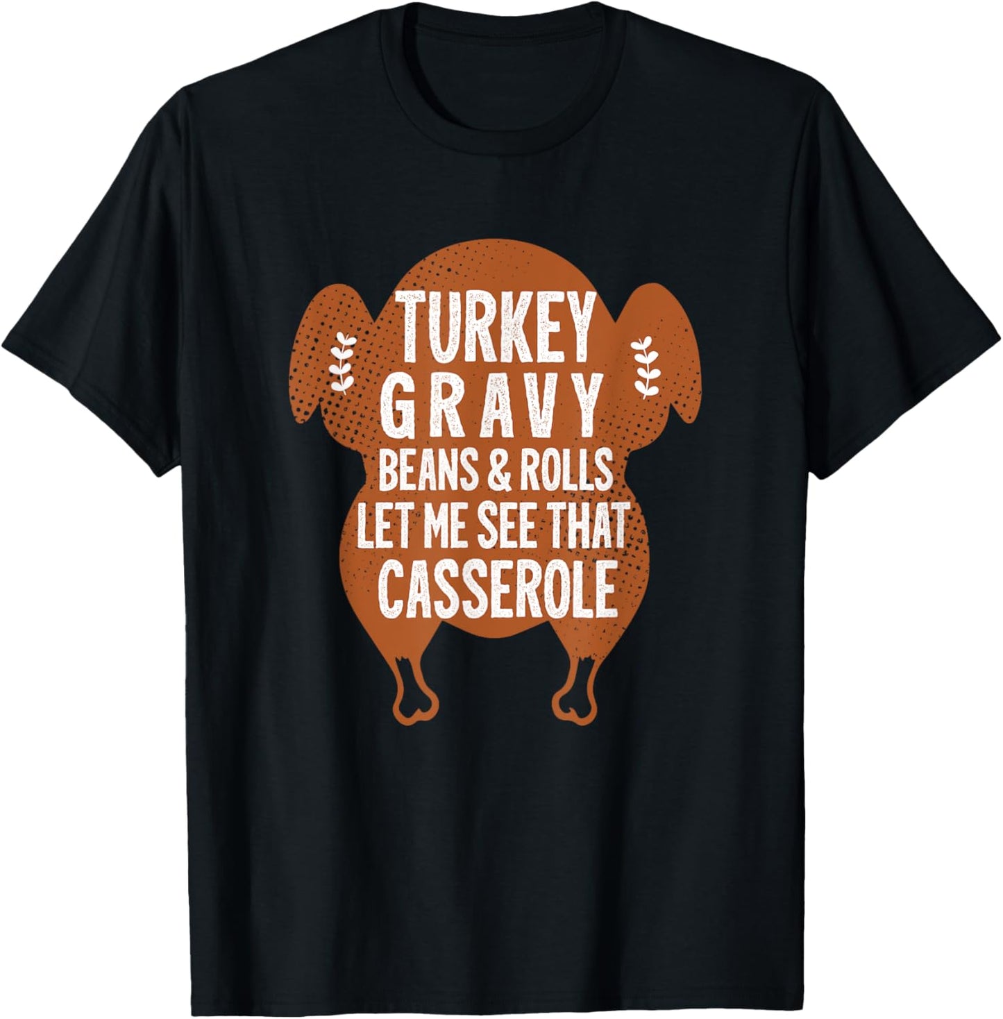 Turkey Gravy Beans And Rolls Let Me Casserole Thanksgiving T-Shirt - T-Shirt | Black