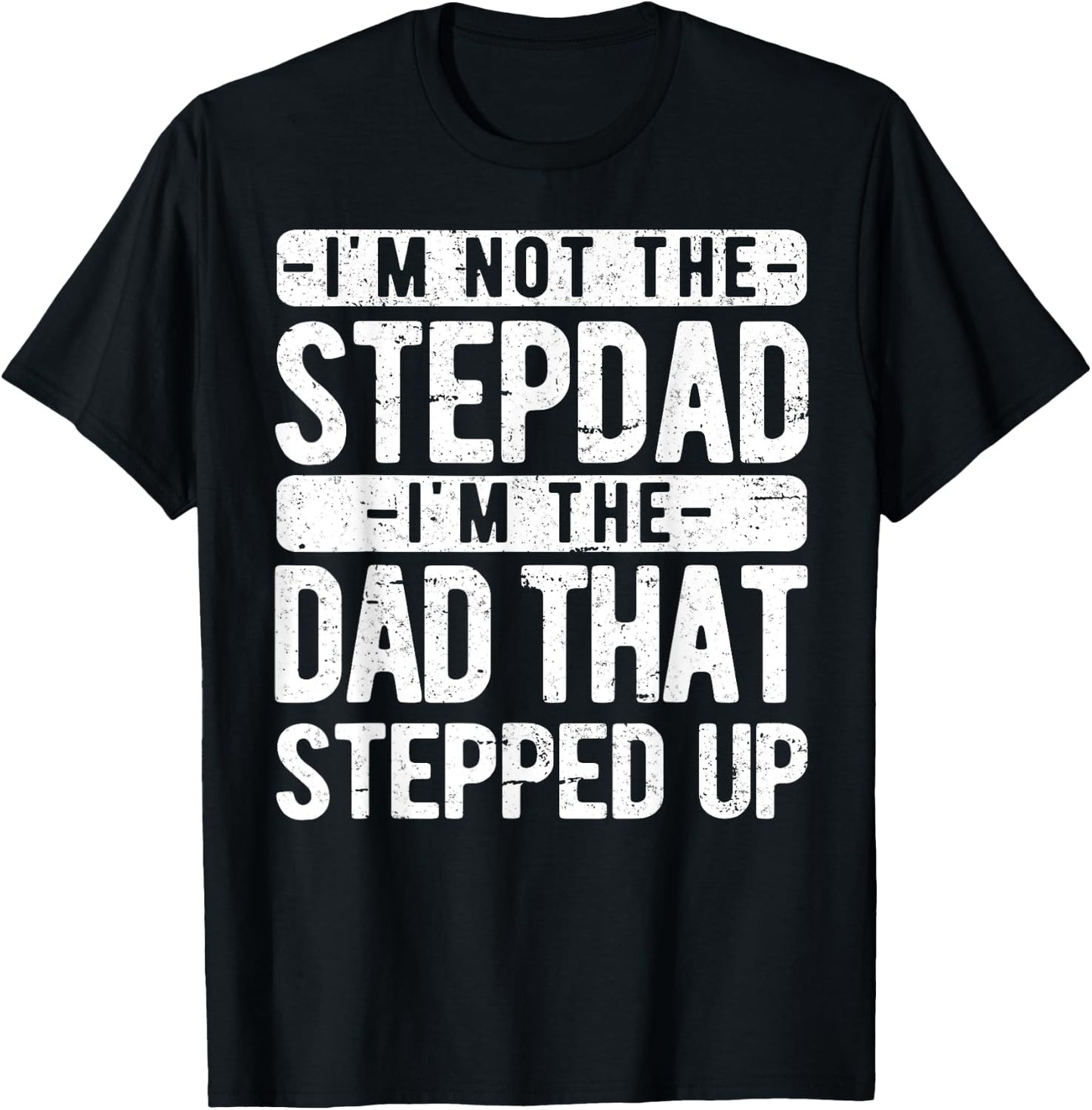 I’m not the Stepdad I’m The Dad That Stepped Up Step Dad T-Shirt - T-Shirt | Black