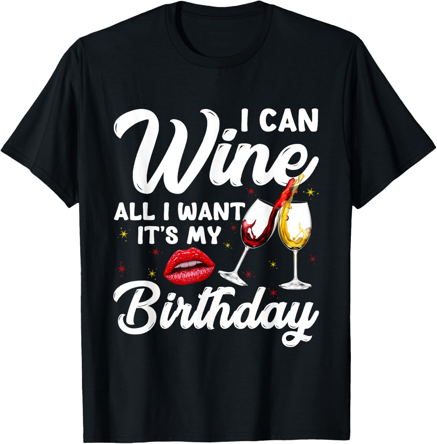 Funny I Can Wine All I Want It's My Birthday Drinking Party T-Shirt - T-Shirt | Black