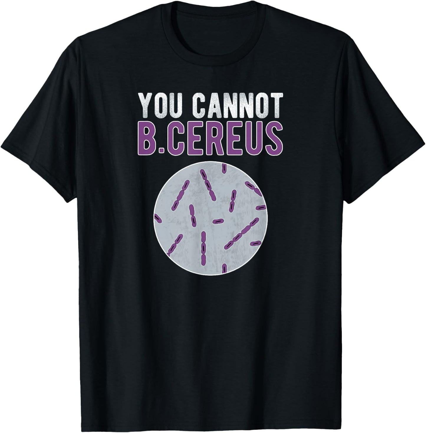 You Cannot B Cereus Microbiologist Microbiology T-Shirt - T-Shirt | Black