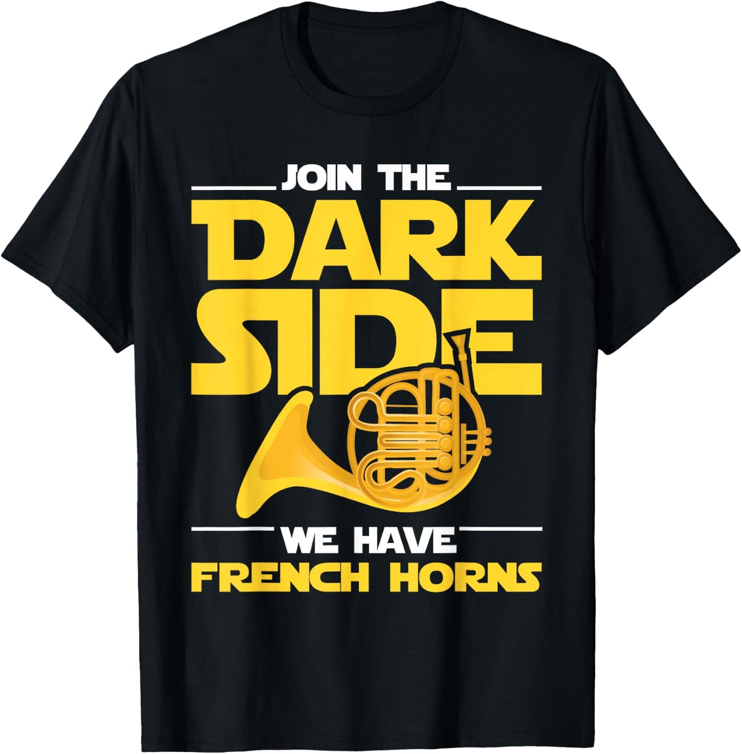 Join The Darks Side We Have French Horns - French Hornist T-Shirt - T-Shirt | Black