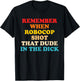 Remember When Robocop Shot That Dude in The Dick Quote T-Shirt - T-Shirt | Black