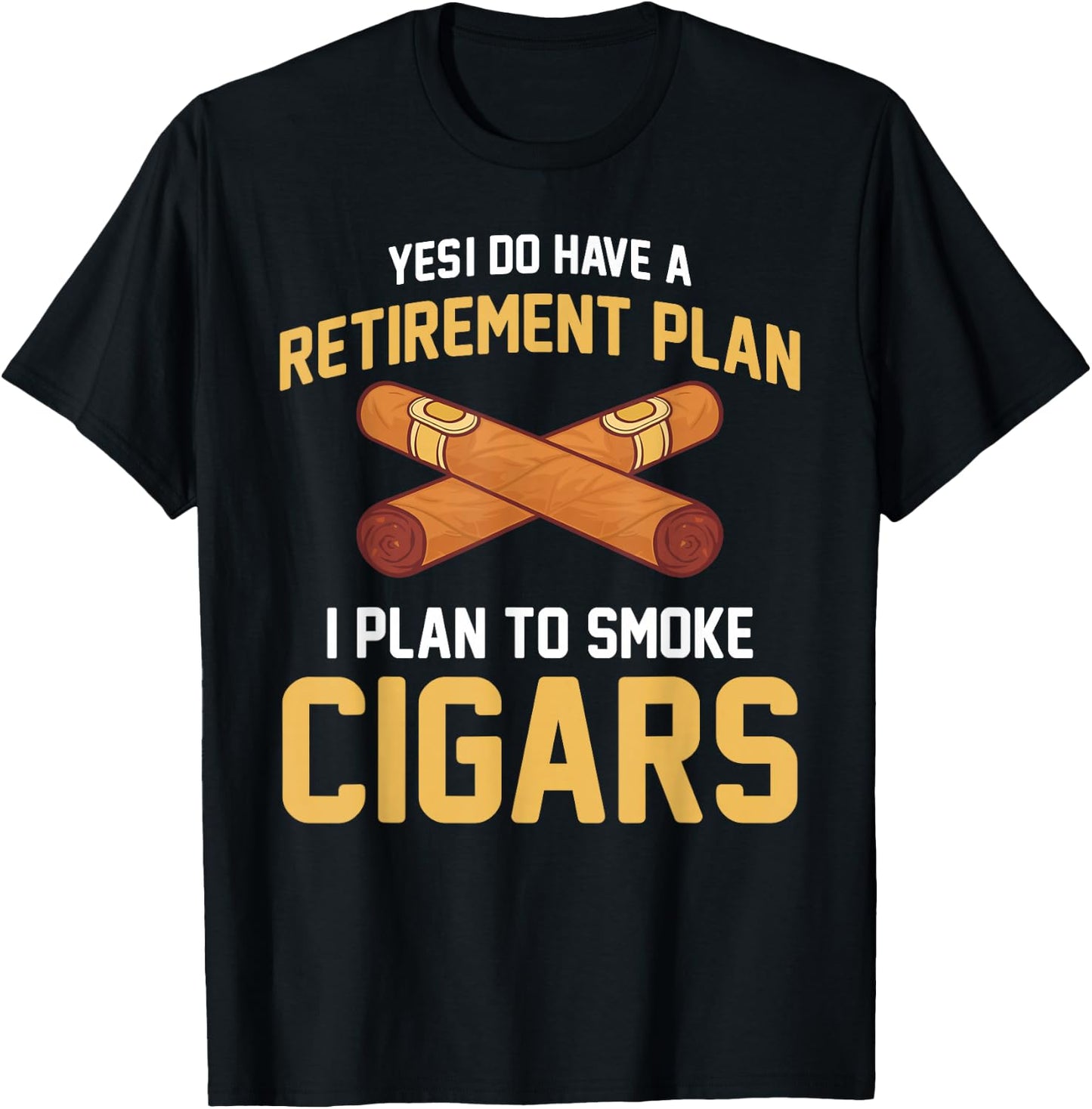 Cigar Smoker - Retirement Plan I Plan To Smoke Cigars T-Shirt - T-Shirt | Black