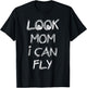 Look Mom I Can Fly Gift T-Shirt - T-Shirt | Black