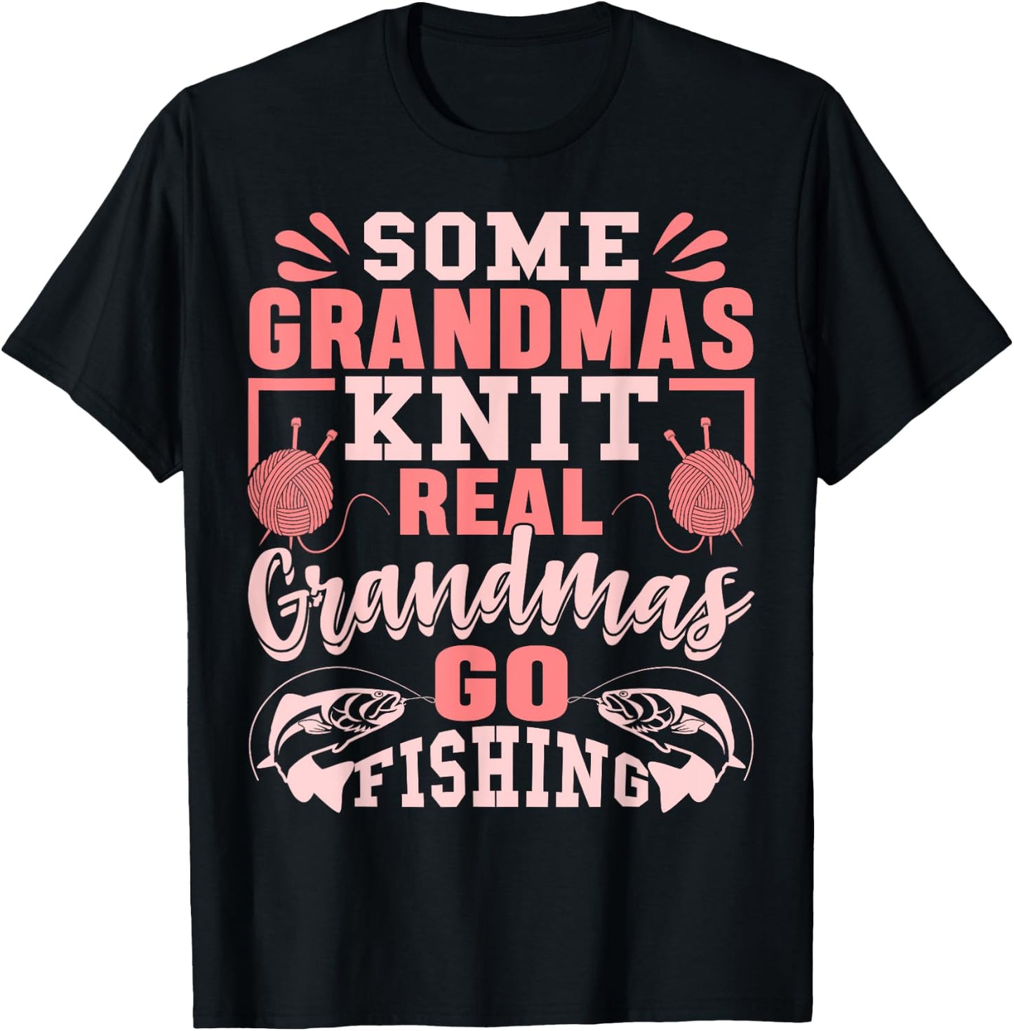 Some Grandmas Knit Real Grandmas Go Fishing Gift T-Shirt - T-Shirt | Black