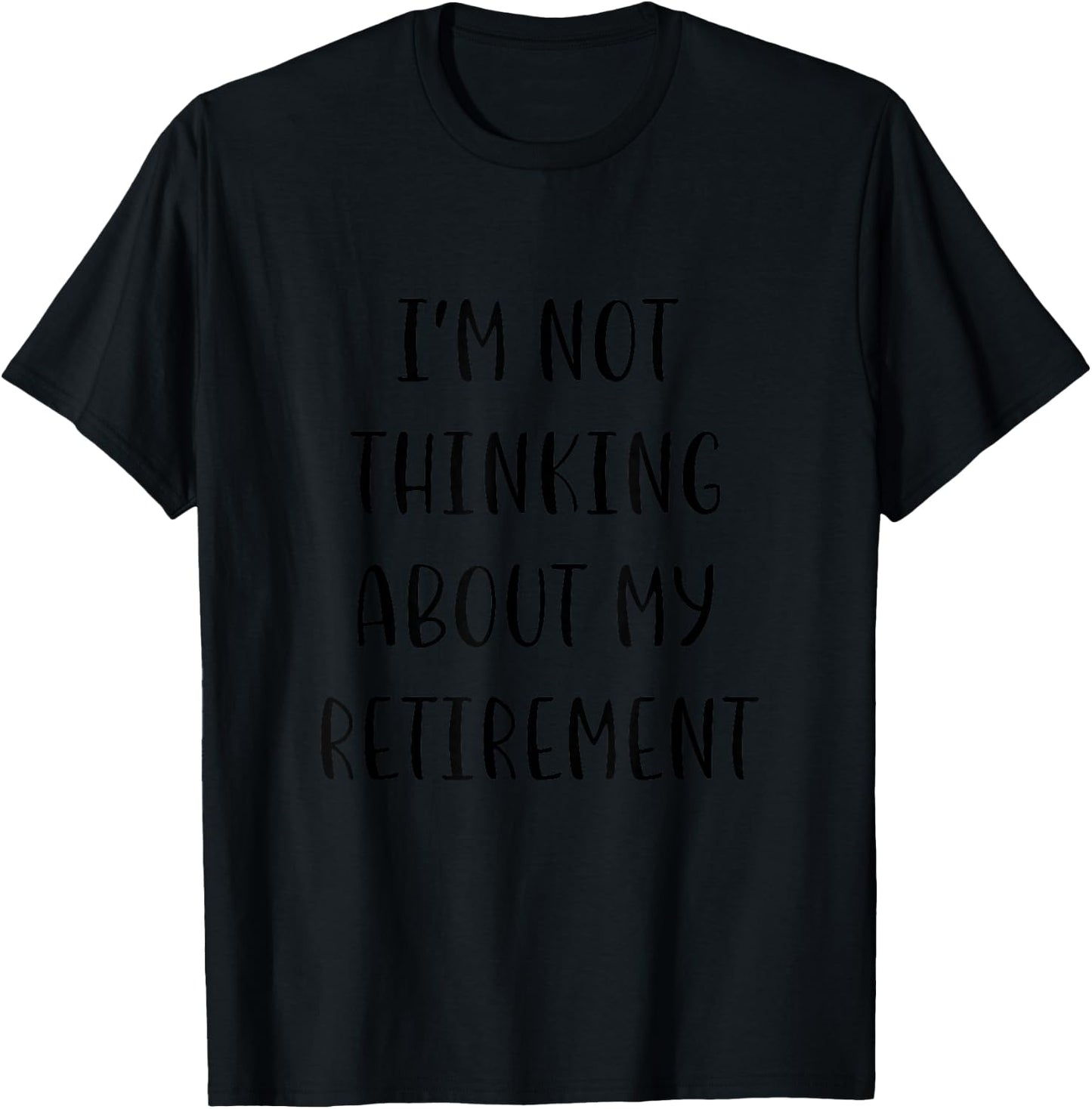 I'm not thinking about my retirement Funny Idea White Lie Pa T-Shirt - T-Shirt | Black