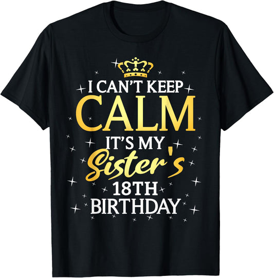 I Cant Keep Calm Its My Sister 18th Birthday Party T-Shirt - T-Shirt | Black