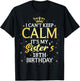 I Cant Keep Calm Its My Sister 18th Birthday Party T-Shirt - T-Shirt | Black