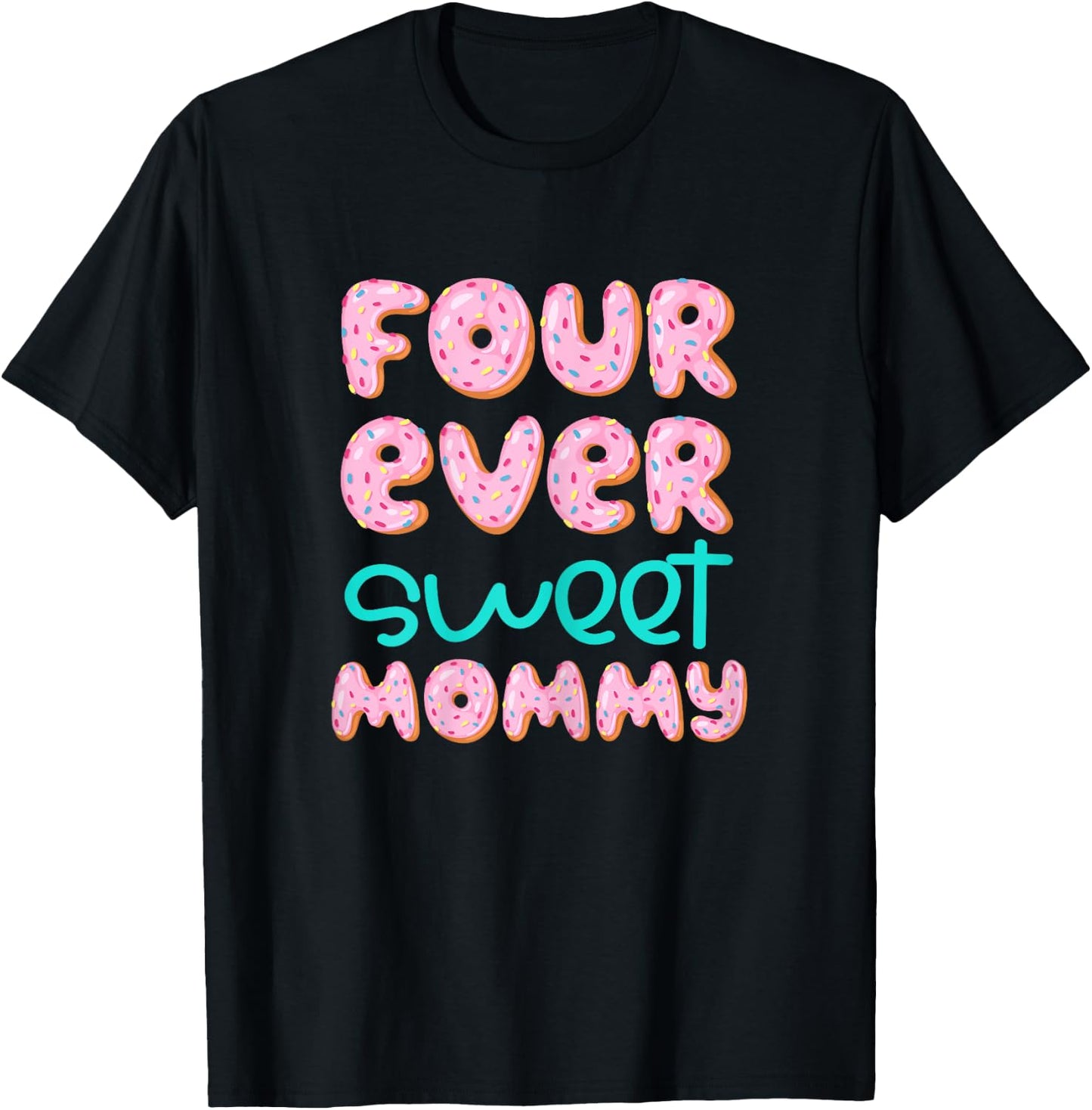 Mommy Mom 4th Birthday Four Ever Sweet Donut Fourth Bday T-Shirt - T-Shirt | Black