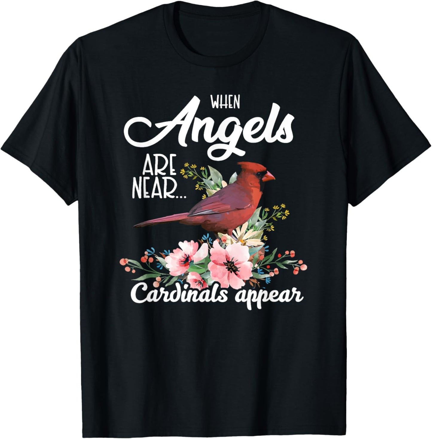 When Angels Are Near Cardinals Appear Red Bird Birdwatcher T-Shirt - T-Shirt | Black