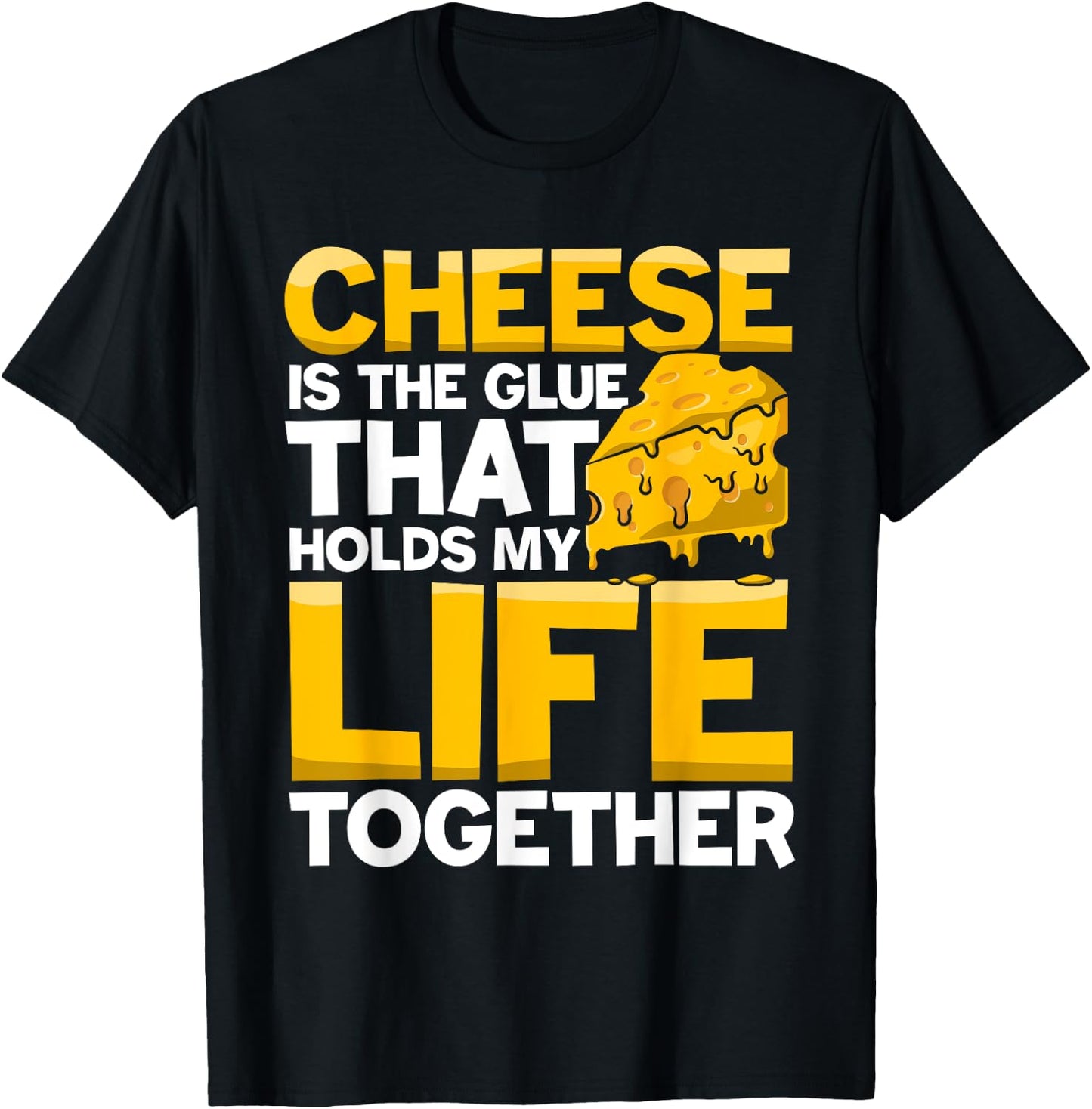 Cheese is a Glue That Holds My Life Together T-Shirt - T-Shirt | Black