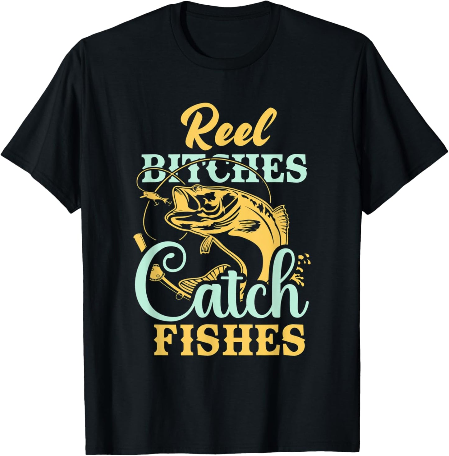 Reel Bitches Catch Fishes Funny Fishing T-Shirt - T-Shirt | Black
