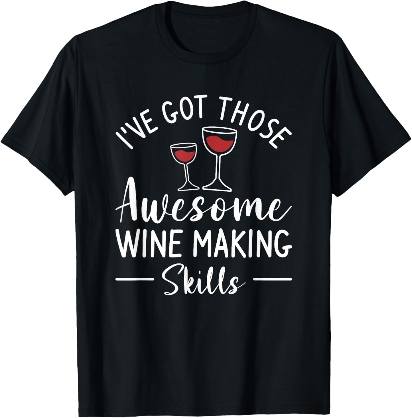 I've Got Those Awesome Wine Making Skills Winemaker T-Shirt - T-Shirt | Black