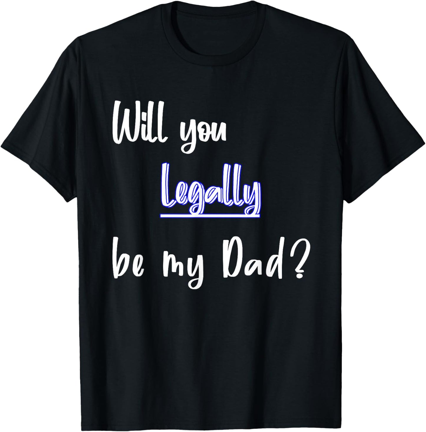 Will You Legally Be My Dad ? Sweet Surprise Adoption T-Shirt - T-Shirt | Black