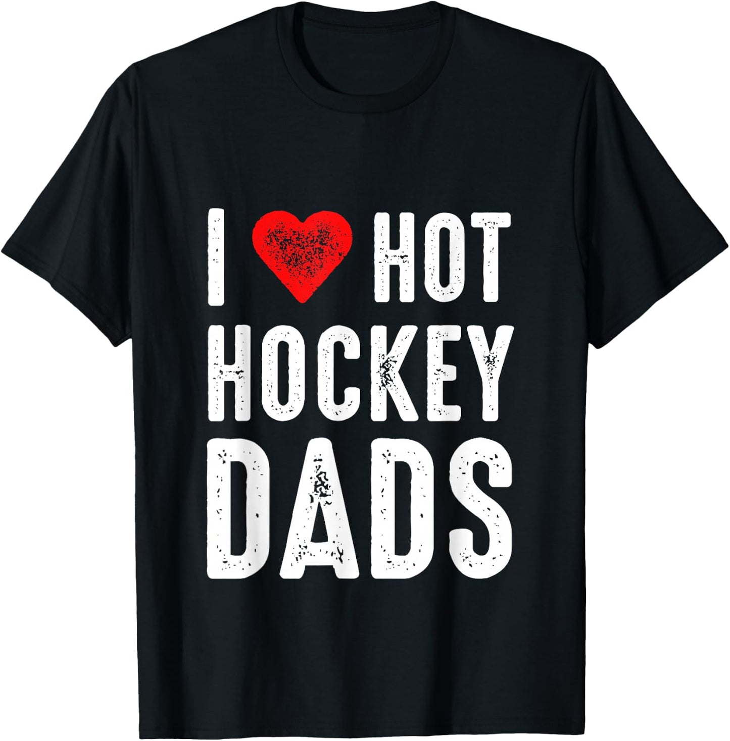 I Love Hot Hockey Dads T-Shirt - T-Shirt | Black