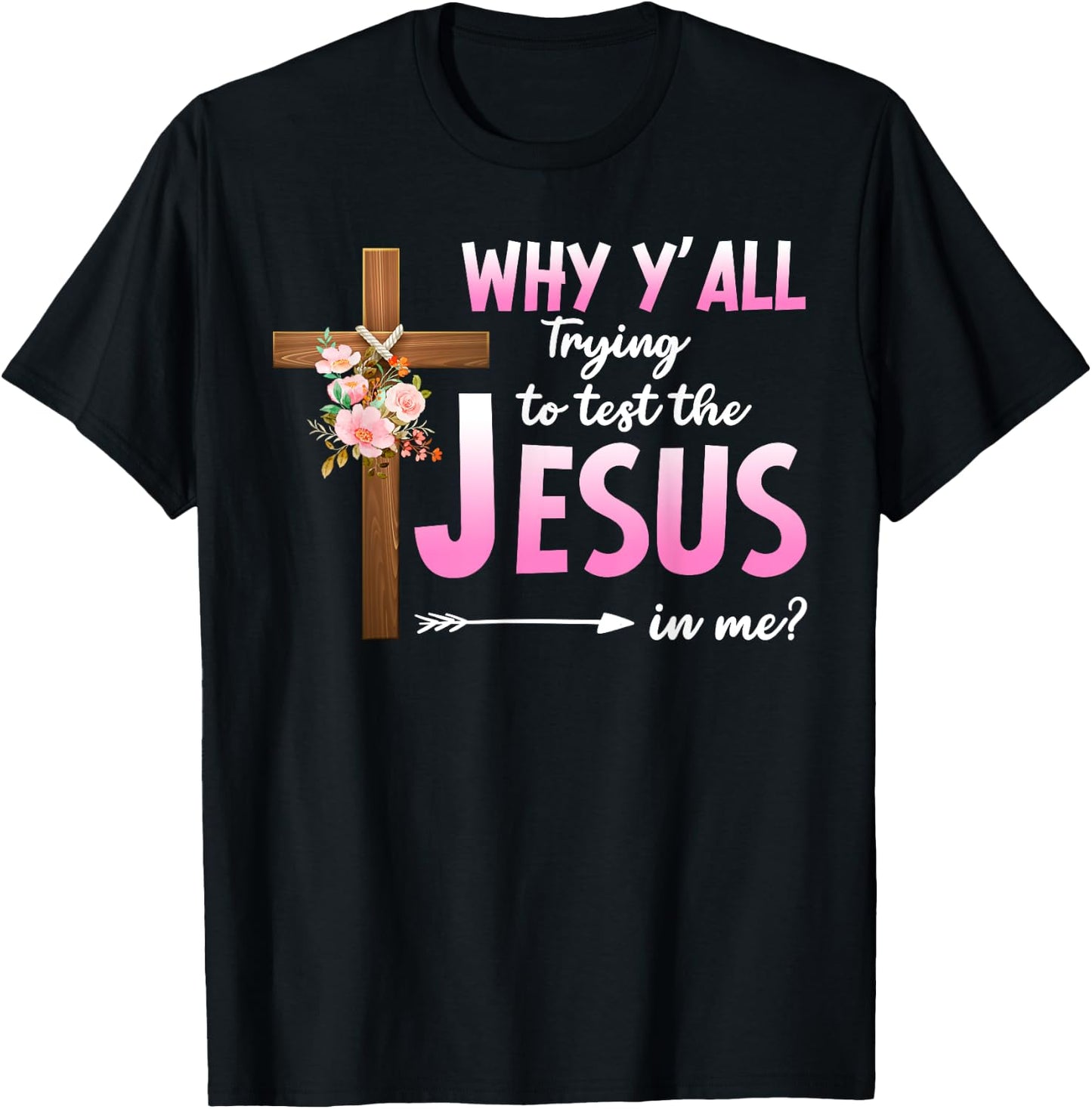 Why Are You All Trying To Test the Jesus in Me Christian T-Shirt - T-Shirt | Black