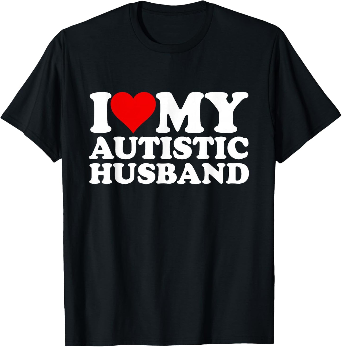 I Heart My Autistic Husband I Love My Hot Husband Funny T-Shirt - T-Shirt | Black