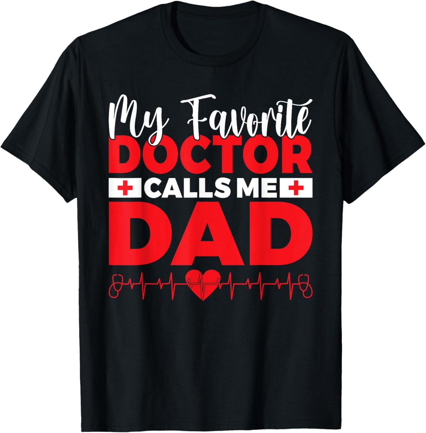 My favorite Doctor calls me Dad of Doctor Dad T-Shirt - T-Shirt | Black