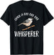 Chickadee Bird Birding Chick-A-Dee-Dee-Dee Whisperer T-Shirt - T-Shirt | Black