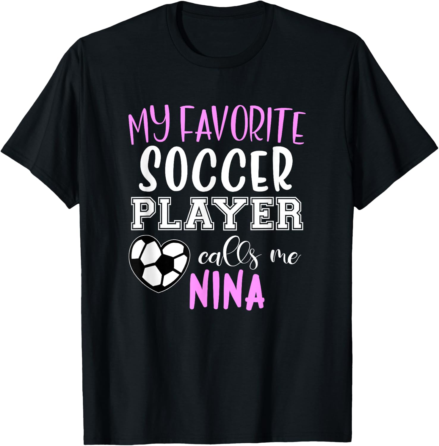 My Favorite Soccer Player Call Me Nina T-Shirt - T-Shirt | Black