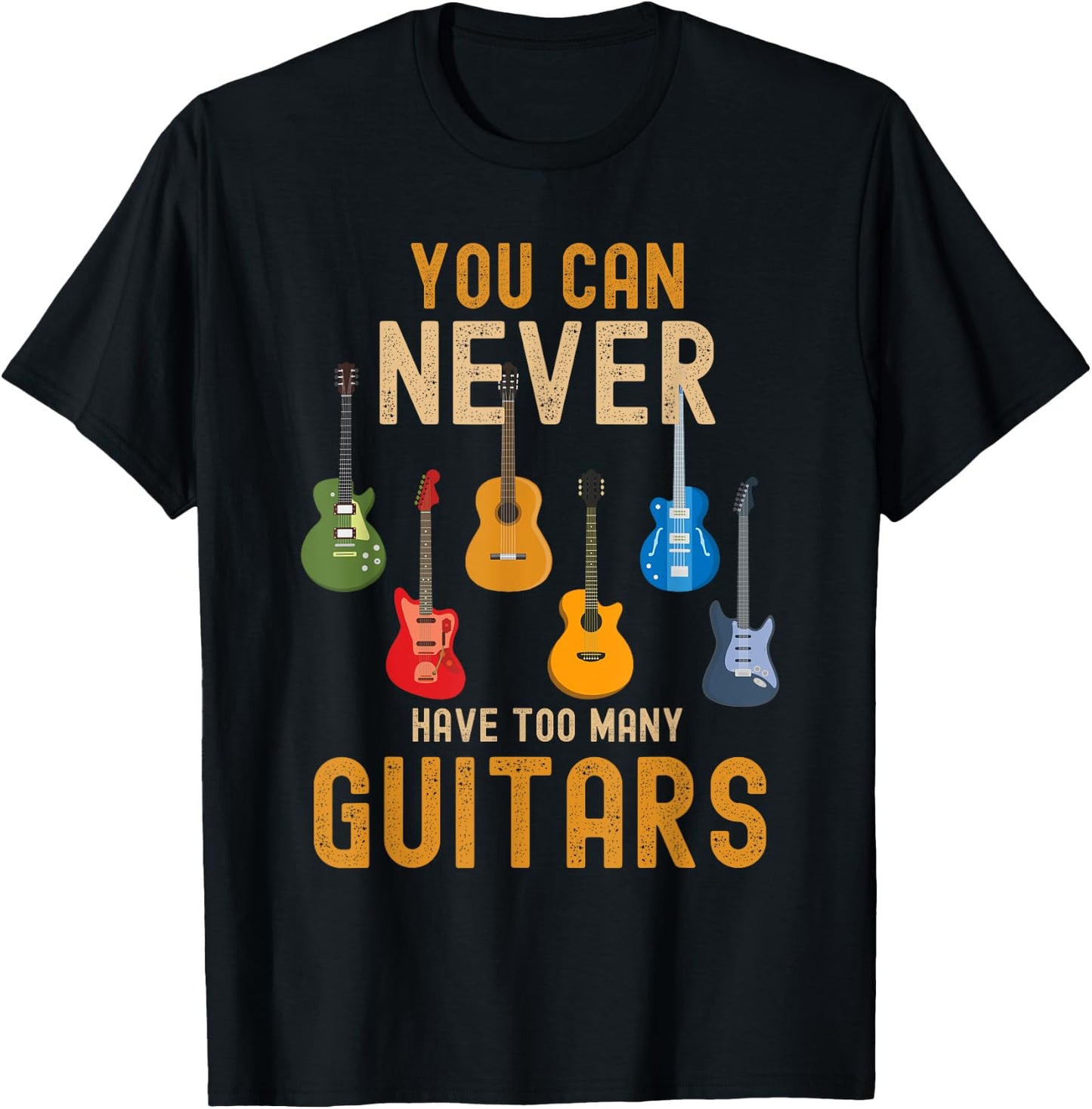 You Can Never Have Too Many Guitars Shirts Music Funny T-Shirt - T-Shirt | Black