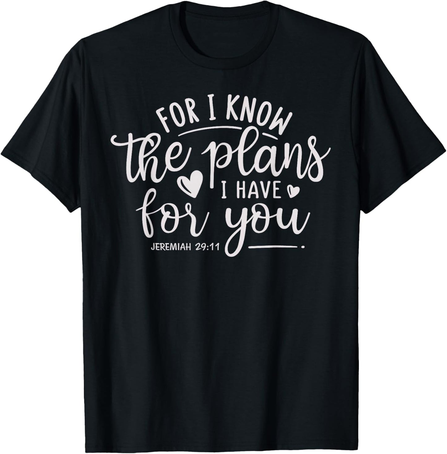 "For I Know the Plans I Have for You." Jeremiah 29:11 Bible T-Shirt - T-Shirt | Black