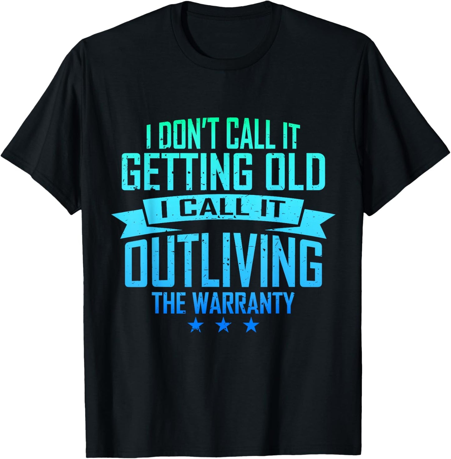 I Don't Call It Getting Old I Call It Outliving The Warranty T-Shirt - T-Shirt | Black