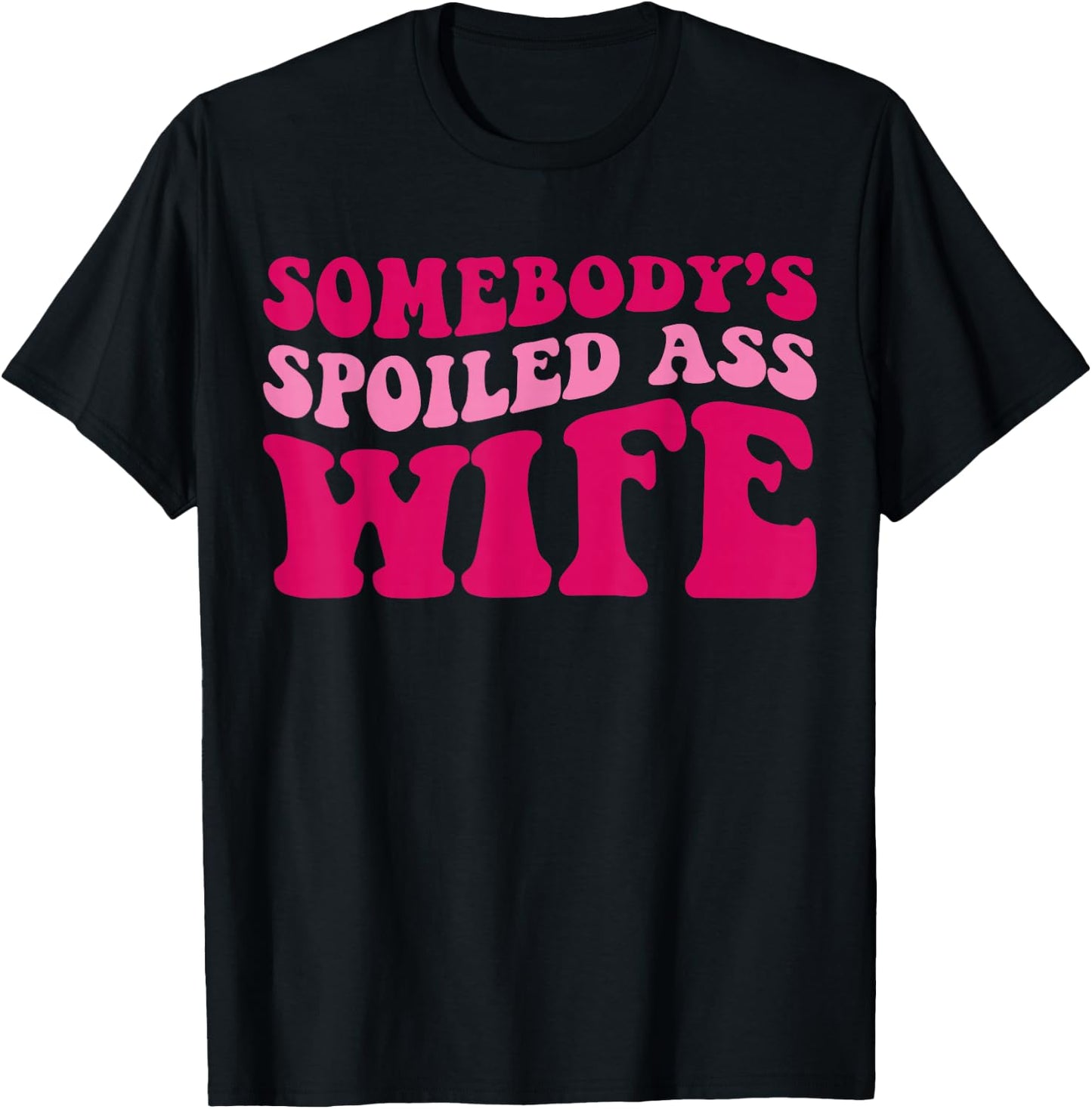 Somebody's Spoiled Ass Wife Funny Mom Saying Cute Mom T-Shirt - T-Shirt | Black