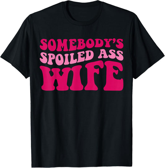 Somebody's Spoiled Ass Wife Funny Mom Saying Cute Mom T-Shirt - T-Shirt | Black