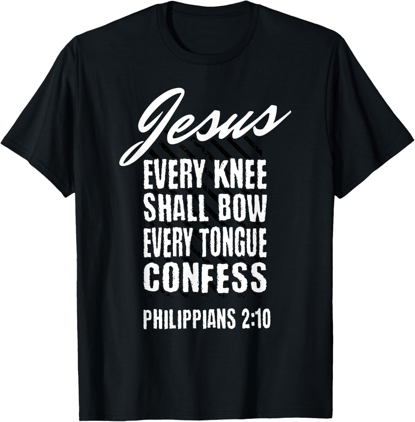 Jesus Every Knee Shall Bow Every Tongue Confess Phil 2:10 T-Shirt - T-Shirt | Black