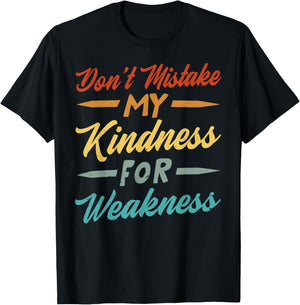 Don’t Mistake My Kindness For Weakness T-Shirt - T-Shirt | Black