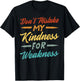 Don’t Mistake My Kindness For Weakness T-Shirt - T-Shirt | Black