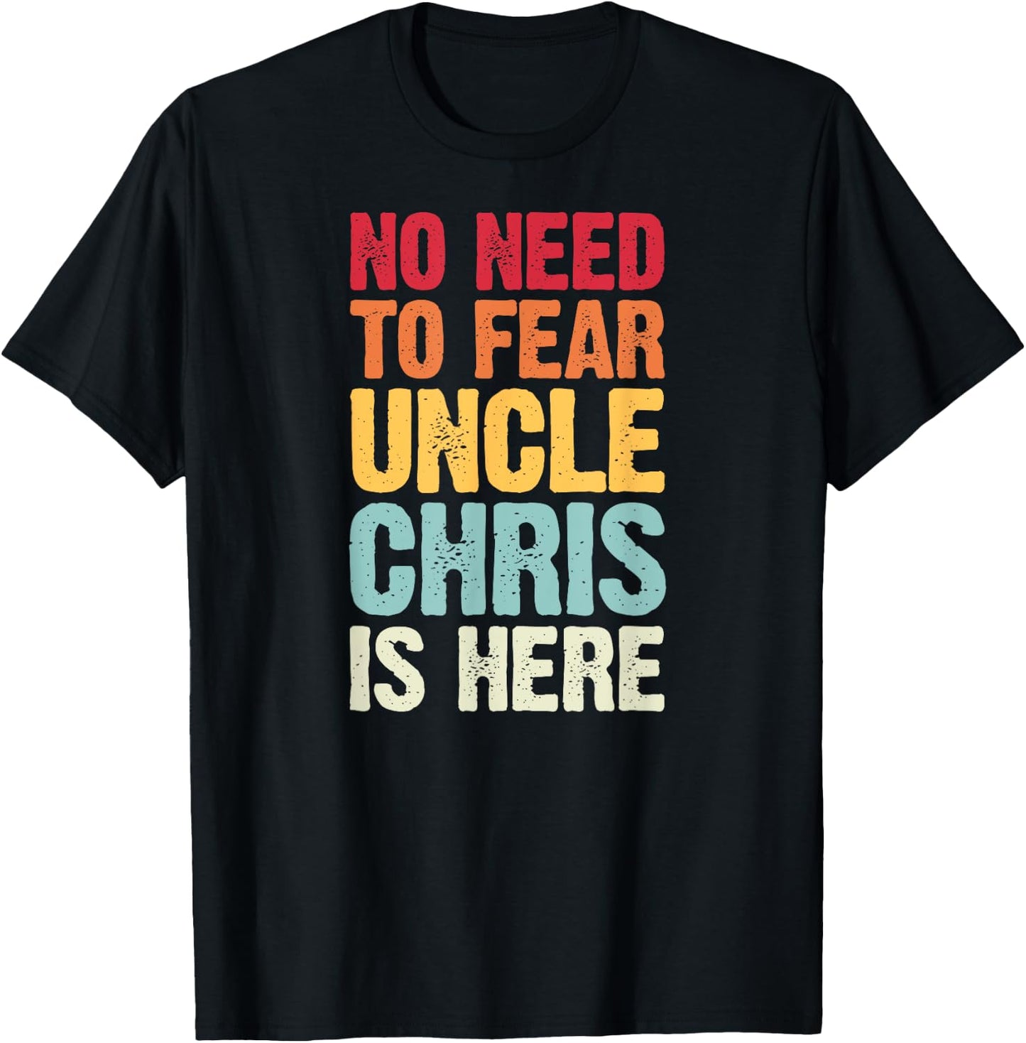 No Need To Fear Uncle Chris Is Here Personalized Name Uncle T-Shirt - T-Shirt | Black