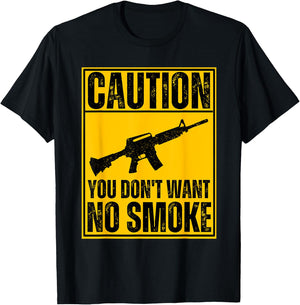 Caution You Don't Want No Smoke AR-15 M16 Assault Rifle Gun T-Shirt - T-Shirt | Black