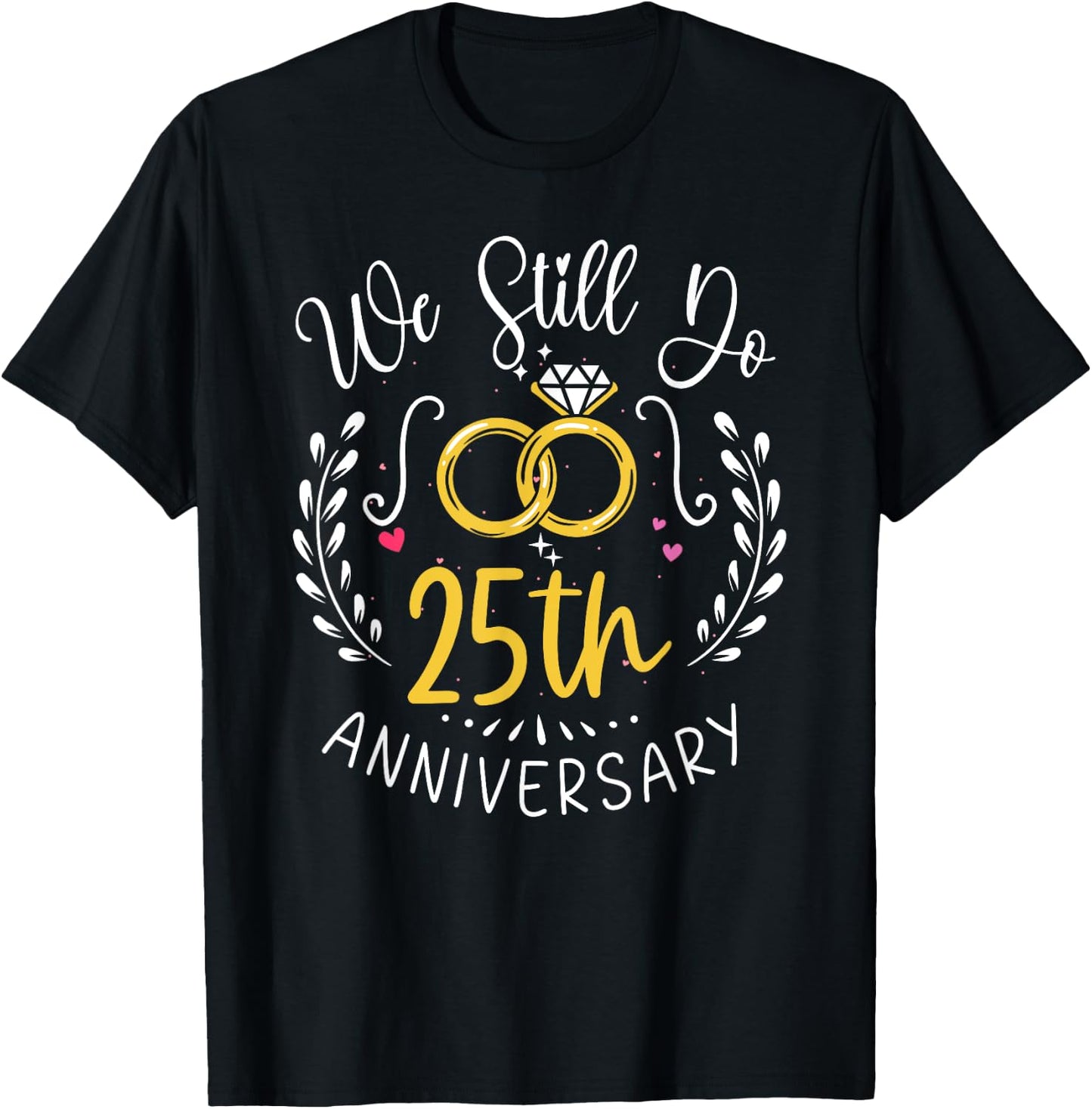 We Still Do 25 Years Funny Couple 25th Wedding Anniversary T-Shirt - T-Shirt | Black