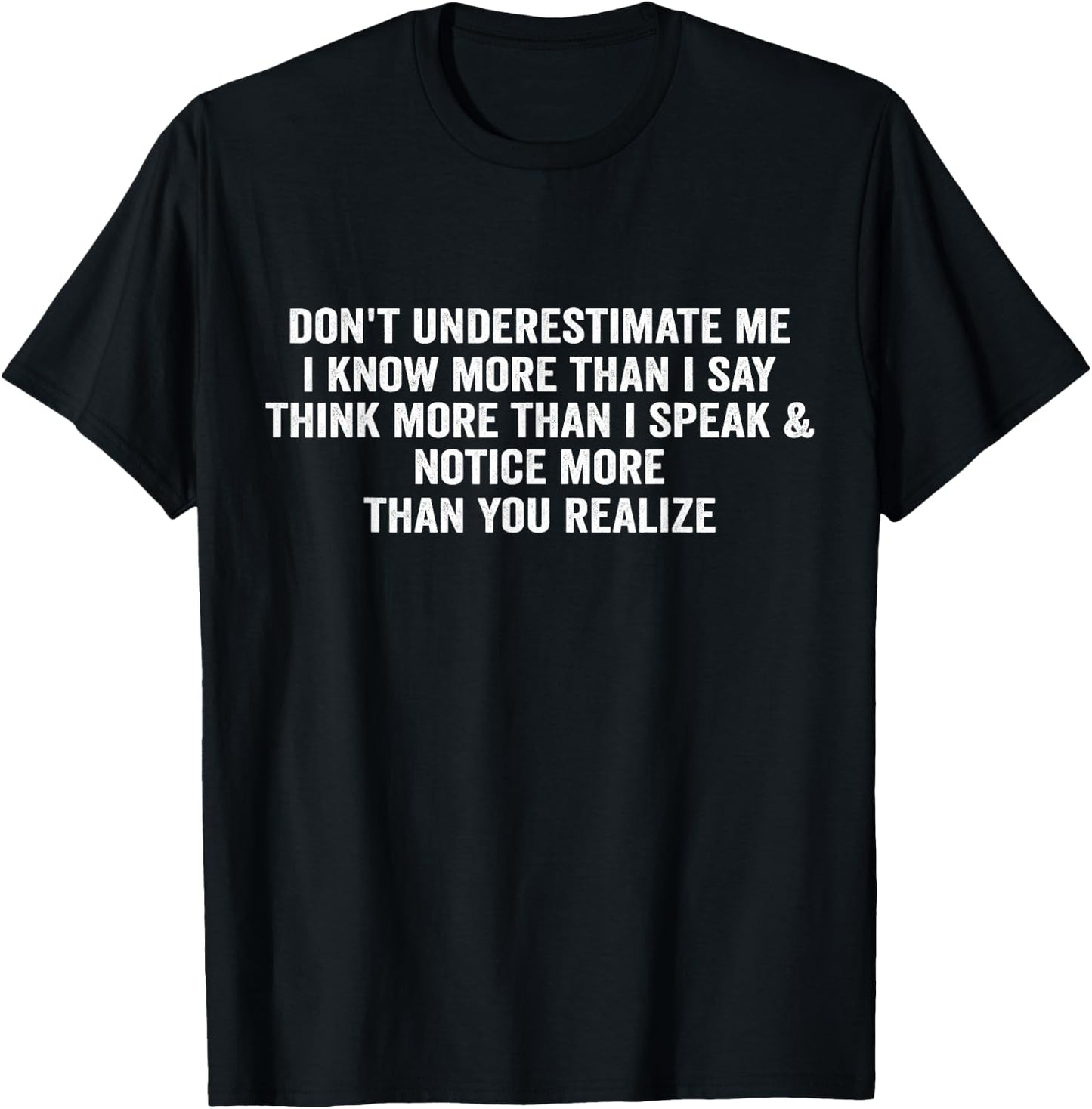 Don't underestimate me i know more than I say think more T-Shirt - T-Shirt | Black