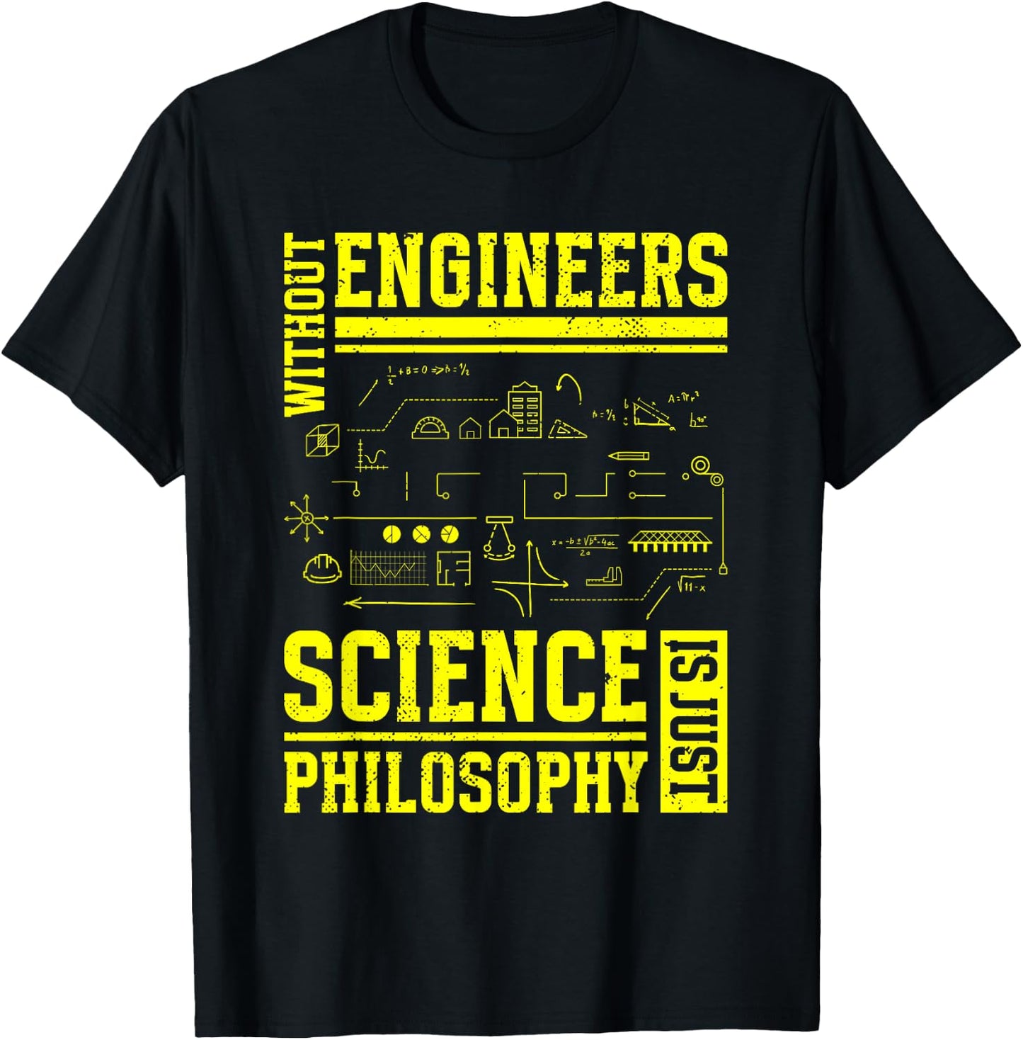 Without Engineers Science Is Just Philosophy | Engineer T-Shirt - T-Shirt | Black