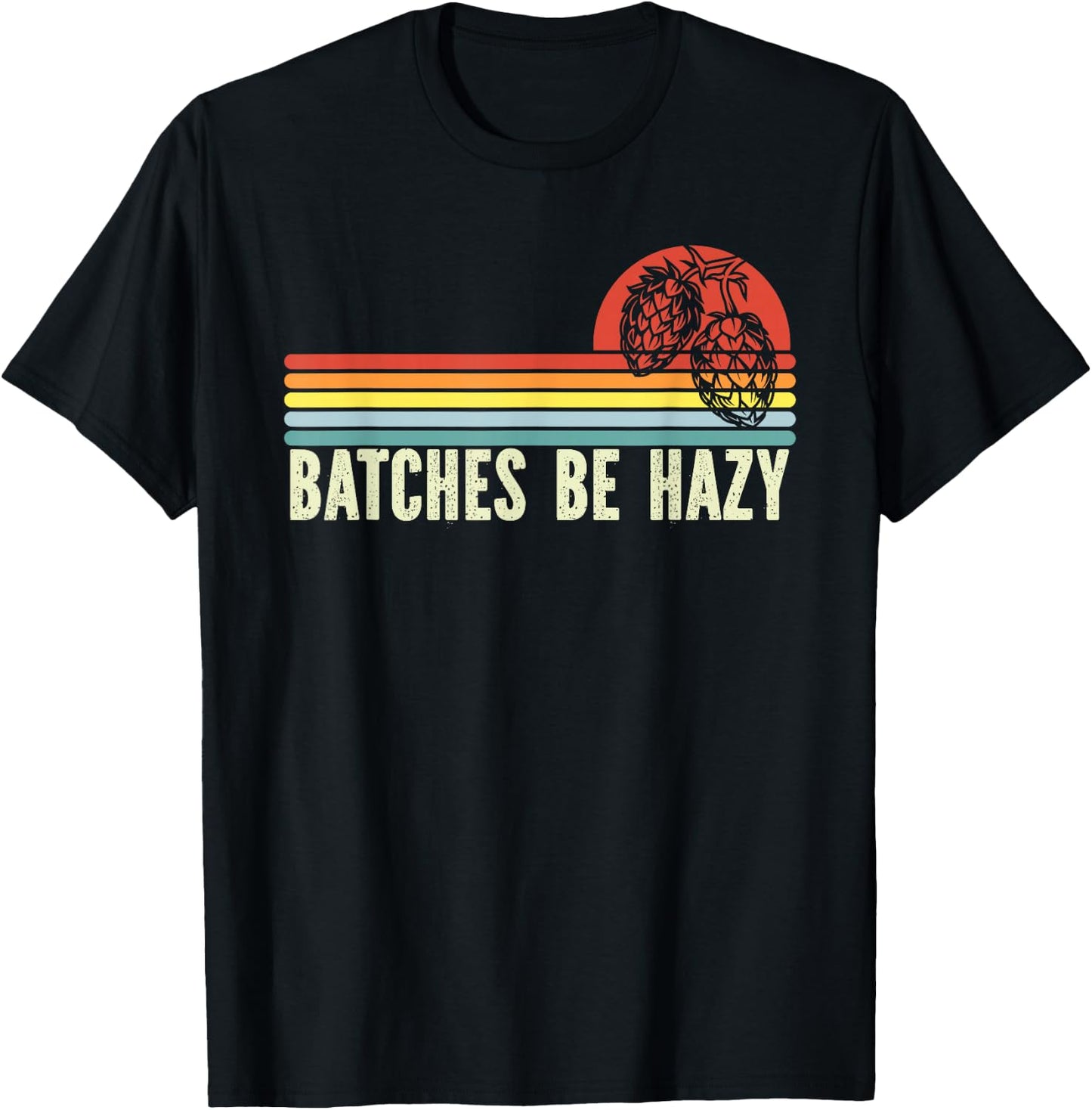 Retro Craft Beer Hop Home Brewing - Vintage Batches Be Hazy T-Shirt - T-Shirt | Black