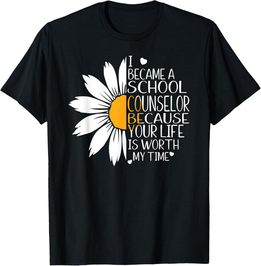 I became a School Counselor because your life worth my time T-Shirt - T-Shirt | Black